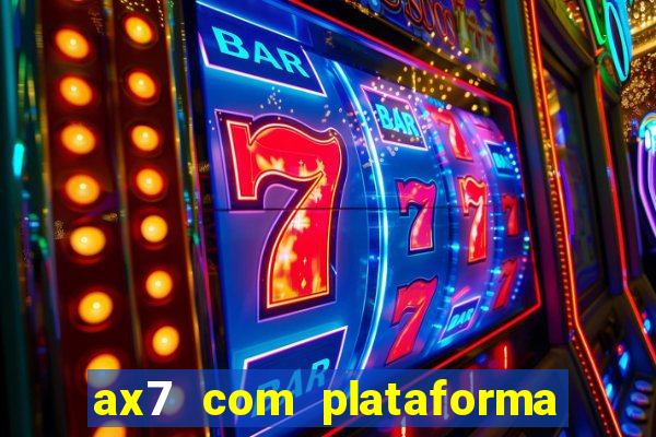 ax7 com plataforma de jogos